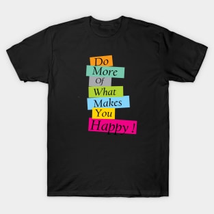 Do More What Makes You Happy, Prioritize your happiness T-Shirt